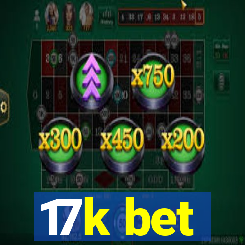 17k bet